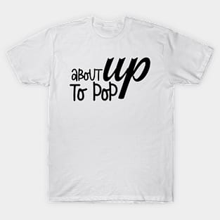 About to pop up T-Shirt